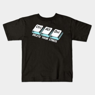 "Ctrl+Alt+Del Your Stress" Keyboard Shortcut for deleting Stress Kids T-Shirt